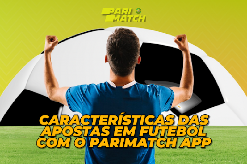 Conheça os Recursos de Apostas em Futebol com o aplicativo Parimatch