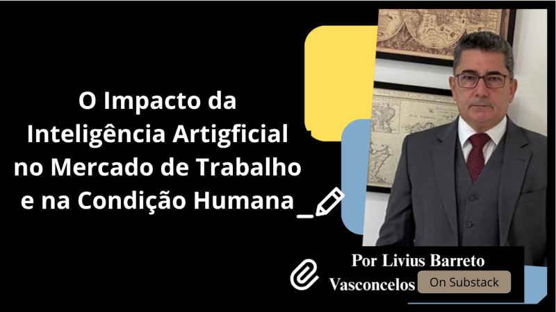 O IMPACTO DA INTELIGÊNCIA ARTIFICIAL NO MERCADO DE TRABALHO E NA CONDIÇÃO HUMANA