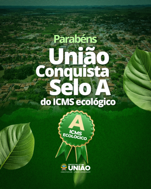 Prefeitura de União, conquistou recentemente  o Selo A do ICMS Ecológico para a cidade.